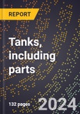 2024 Global Forecast for Tanks, Including Parts (2025-2030 Outlook)-Manufacturing & Markets Report- Product Image