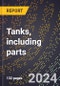 2024 Global Forecast for Tanks, Including Parts (2025-2030 Outlook)-Manufacturing & Markets Report - Product Thumbnail Image