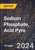 2024 Global Forecast for Sodium Phosphate, Acid Pyro (Basis - 100%, Na2H2P2O7) (2025-2030 Outlook) - Manufacturing & Markets Report- Product Image