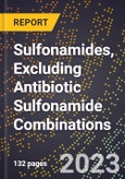 2023 Global Forecast for Sulfonamides, Excluding Antibiotic Sulfonamide Combinations (2024-2029 Outlook)- Manufacturing & Markets Report- Product Image