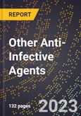 2023 Global Forecast for Other Anti-Infective Agents (2024-2029 Outlook)- Manufacturing & Markets Report- Product Image