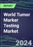 2024 World Tumor Marker Testing Market - High-Growth Opportunities for Cancer Diagnostic Tests and Analyzers - A 92-Country Analysis - Supplier Shares and Strategies, 2023-2028 Volume and Sales Segment Forecasts- Product Image