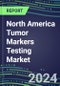 2024 North America Tumor Markers Testing Market - High-Growth Opportunities for Cancer Diagnostic Tests and Analyzers - US, Canada, Mexico - Supplier Shares and Strategies, 2023-2028 Volume and Sales Segment Forecasts - Product Thumbnail Image