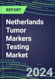 2024 Netherlands Tumor Markers Testing Market - High-Growth Opportunities for Cancer Diagnostic Tests and Analyzers - Supplier Shares and Strategies, 2023-2028 Volume and Sales Segment Forecasts- Product Image