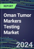 2024 Oman Tumor Markers Testing Market - High-Growth Opportunities for Cancer Diagnostic Tests and Analyzers - Supplier Shares and Strategies, 2023-2028 Volume and Sales Segment Forecasts- Product Image