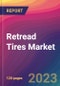 Retread Tires Market Size, Market Share, Application Analysis, Regional Outlook, Growth Trends, Key Players, Competitive Strategies and Forecasts, 2023 to 2031 - Product Thumbnail Image