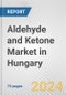 Aldehyde and Ketone Market in Hungary: Business Report 2024 - Product Thumbnail Image