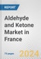 Aldehyde and Ketone Market in France: Business Report 2024 - Product Thumbnail Image