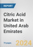 Citric Acid Market in United Arab Emirates: Business Report 2024- Product Image