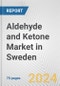 Aldehyde and Ketone Market in Sweden: Business Report 2024 - Product Thumbnail Image