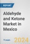 Aldehyde and Ketone Market in Mexico: Business Report 2024 - Product Thumbnail Image