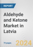 Aldehyde and Ketone Market in Latvia: Business Report 2024- Product Image