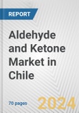 Aldehyde and Ketone Market in Chile: Business Report 2024- Product Image