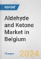 Aldehyde and Ketone Market in Belgium: Business Report 2024 - Product Thumbnail Image