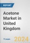 Acetone Market in United Kingdom: Business Report 2024 - Product Image