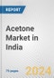 Acetone Market in India: Business Report 2024 - Product Thumbnail Image
