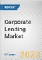 Corporate Lending Market By Loan Type, By Type, By Enterprise Size, By Provider: Global Opportunity Analysis and Industry Forecast, 2021-2031 - Product Thumbnail Image