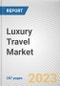 Luxury Travel Market By Types of Tour, By Age Group, By Types of Traveler: Global Opportunity Analysis and Industry Forecast, 2021-2031 - Product Thumbnail Image