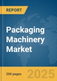 Packaging Machinery Market Report 2025- Product Image