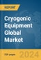 Cryogenic Equipment Global Market Report 2024 - Product Image