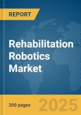 Rehabilitation Robotics Market Report 2025- Product Image