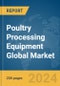 Poultry Processing Equipment Global Market Report 2024 - Product Image