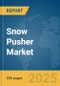 Snow Pusher Market Report 2025 - Product Image