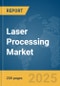 Laser Processing Market Report 2025 - Product Image