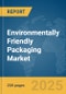 Environmentally Friendly Packaging Market Report 2025 - Product Image