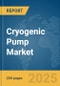 Cryogenic Pump Market Report 2025 - Product Image