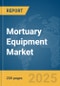 Mortuary Equipment Market Report 2025 - Product Image