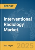 Interventional Radiology Market Report 2025- Product Image