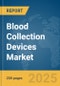 Blood Collection Devices Market Report 2025 - Product Image