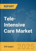 Tele-Intensive Care Market Report 2025- Product Image