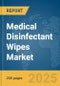 Medical Disinfectant Wipes Market Report 2025 - Product Thumbnail Image