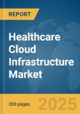 Healthcare Cloud Infrastructure Market Report 2025- Product Image