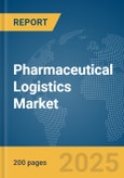 Pharmaceutical Logistics Market Report 2025- Product Image