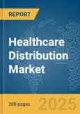 Healthcare Distribution Market Report 2025- Product Image