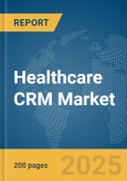 Healthcare CRM Market Report 2025- Product Image