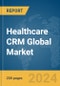 Healthcare CRM Global Market Report 2024 - Product Thumbnail Image