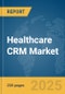 Healthcare CRM Market Report 2025 - Product Thumbnail Image