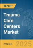 Trauma Care Centers Market Report 2025- Product Image