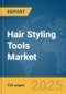 Hair Styling Tools Market Report 2025 - Product Image