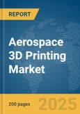 Aerospace 3D Printing Market Report 2025- Product Image