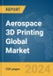 Aerospace 3D Printing Global Market Report 2024 - Product Thumbnail Image