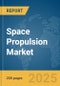 Space Propulsion Market Report 2025 - Product Thumbnail Image