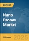 Nano Drones Market Report 2025 - Product Image