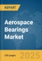 Aerospace Bearings Market Report 2025 - Product Thumbnail Image