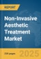 Non-Invasive Aesthetic Treatment Market Report 2025 - Product Image