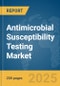 Antimicrobial Susceptibility Testing Market Report 2025 - Product Thumbnail Image